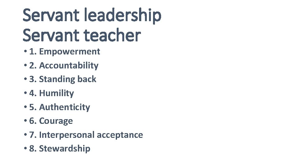 Servant leadership Servant teacher • 1. Empowerment • 2. Accountability • 3. Standing back