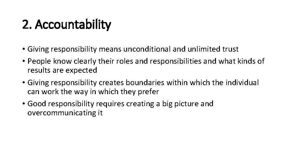 2. Accountability • Giving responsibility means unconditional and unlimited trust • People know clearly