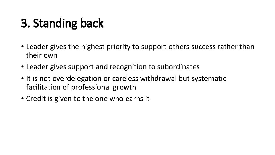 3. Standing back • Leader gives the highest priority to support others success rather