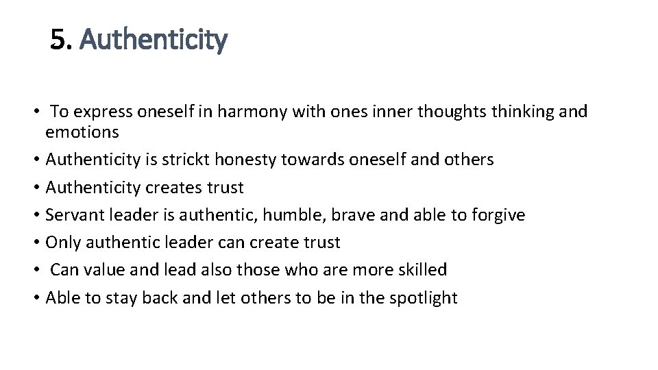 5. Authenticity • To express oneself in harmony with ones inner thoughts thinking and