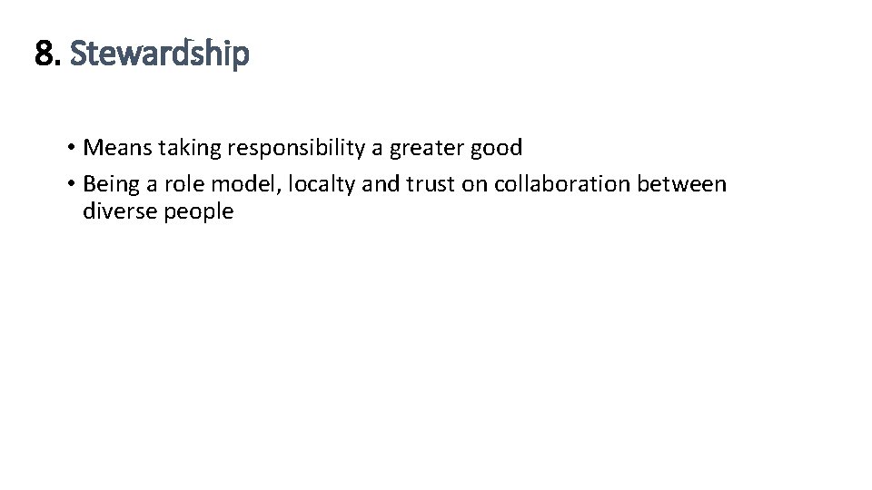 8. Stewardship • Means taking responsibility a greater good • Being a role model,