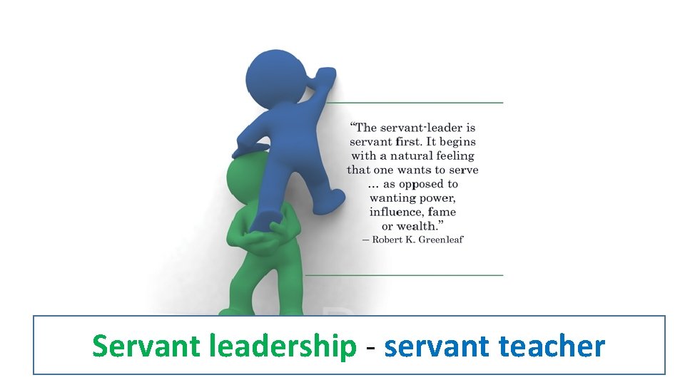 Servant leadership - servant teacher 