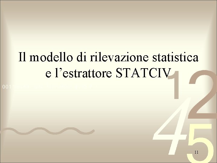 Il modello di rilevazione statistica e l’estrattore STATCIV 11 