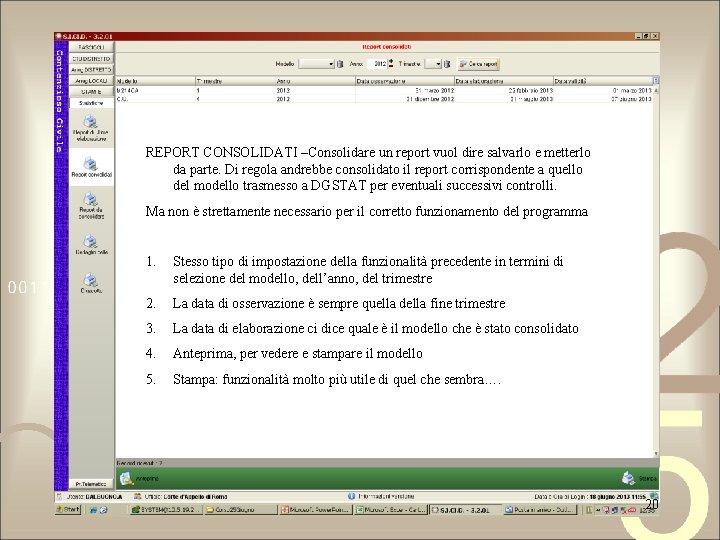 REPORT CONSOLIDATI –Consolidare un report vuol dire salvarlo e metterlo da parte. Di regola