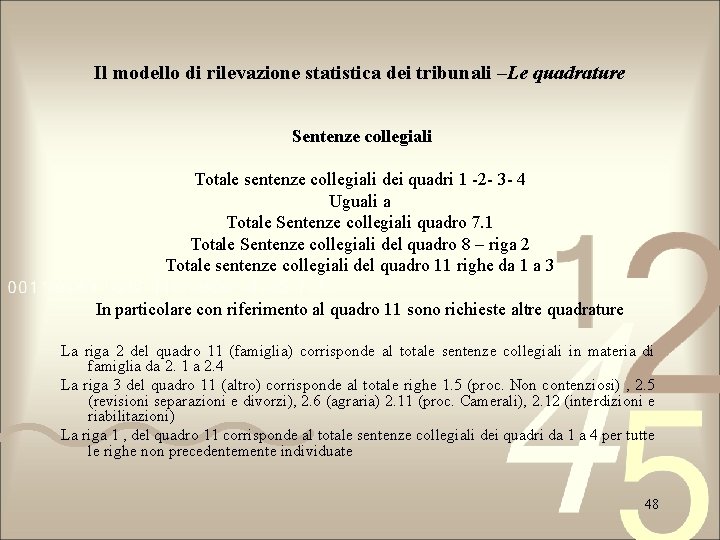 Il modello di rilevazione statistica dei tribunali –Le quadrature Sentenze collegiali Totale sentenze collegiali