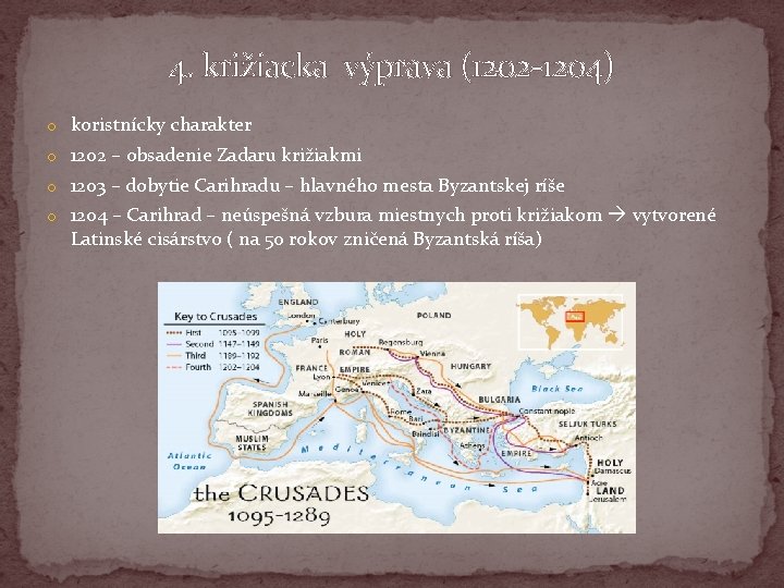 4. križiacka výprava (1202 -1204) o koristnícky charakter o 1202 – obsadenie Zadaru križiakmi