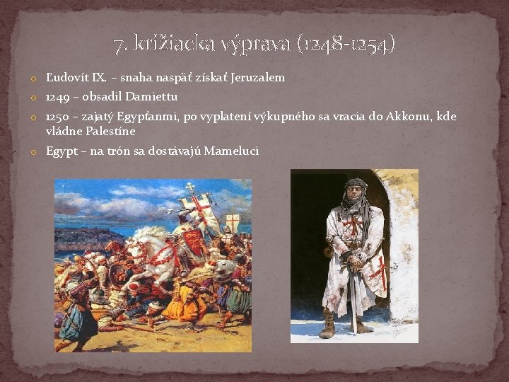 7. križiacka výprava (1248 -1254) o Ľudovít IX. – snaha naspäť získať Jeruzalem o