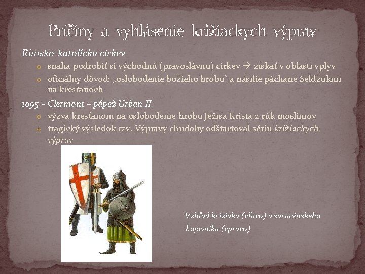 Príčiny a vyhlásenie križiackych výprav Rímsko-katolícka cirkev o snaha podrobiť si východnú (pravoslávnu) cirkev