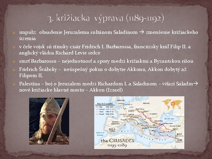 3. križiacka výprava (1189 -1192) o impulz: obsadenie Jeruzalema sultánom Saladinom zmenšenie križiackeho územia