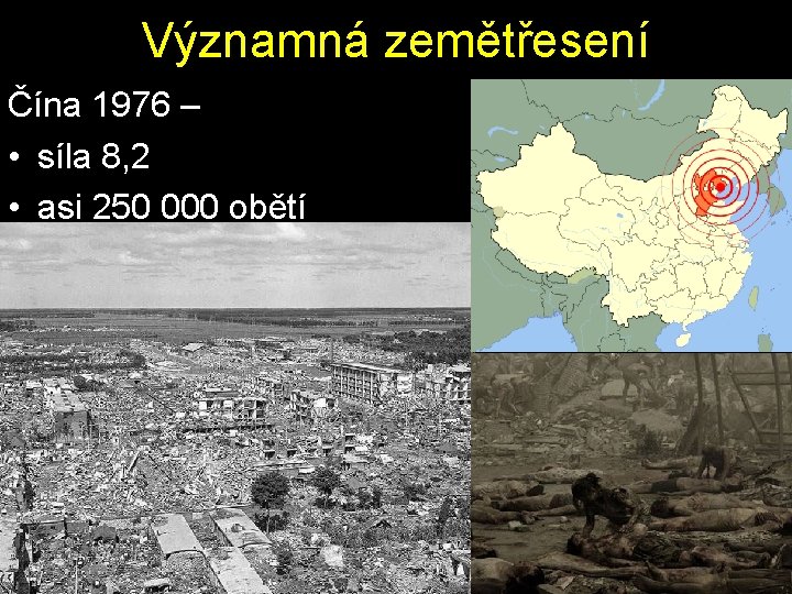 Významná zemětřesení Čína 1976 – • síla 8, 2 • asi 250 000 obětí