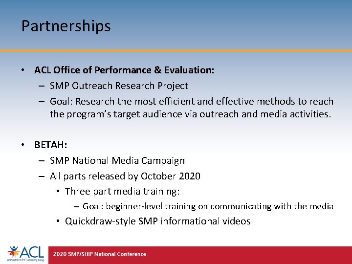 Partnerships • ACL Office of Performance & Evaluation: – SMP Outreach Research Project –