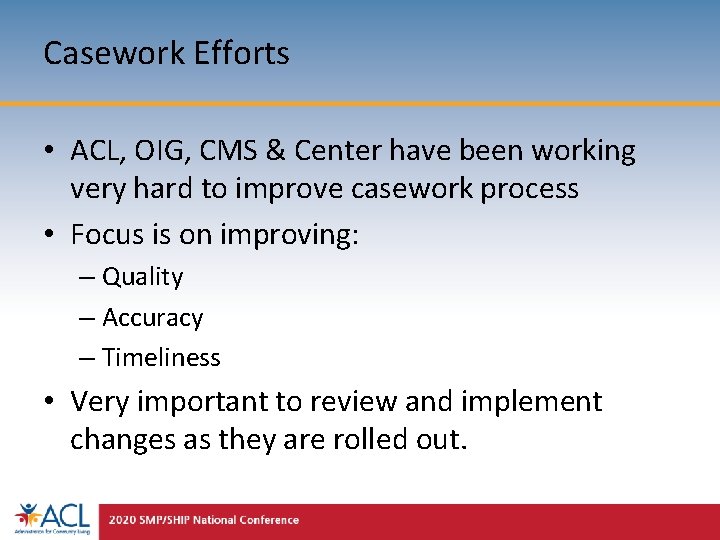 Casework Efforts • ACL, OIG, CMS & Center have been working very hard to