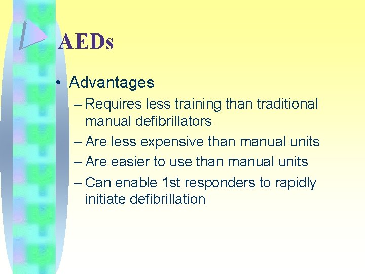 AEDs • Advantages – Requires less training than traditional manual defibrillators – Are less