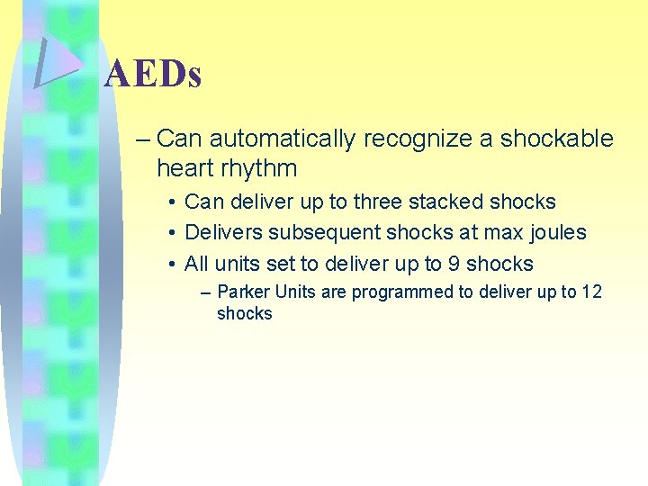 AEDs – Can automatically recognize a shockable heart rhythm • Can deliver up to