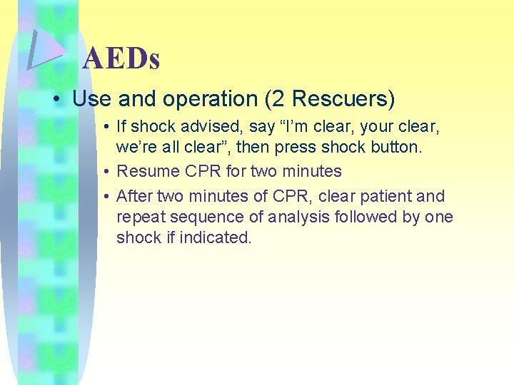 AEDs • Use and operation (2 Rescuers) • If shock advised, say “I’m clear,