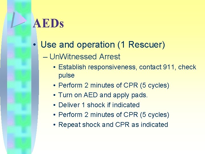 AEDs • Use and operation (1 Rescuer) – Un. Witnessed Arrest • Establish responsiveness,