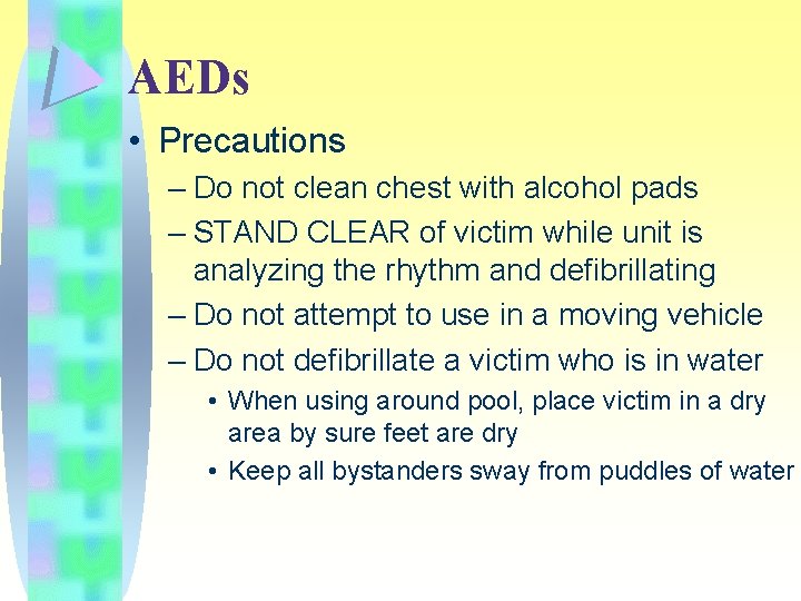 AEDs • Precautions – Do not clean chest with alcohol pads – STAND CLEAR