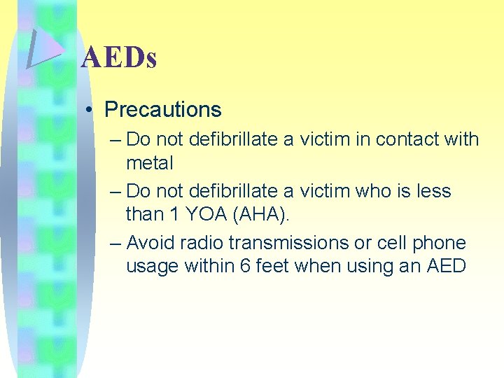AEDs • Precautions – Do not defibrillate a victim in contact with metal –
