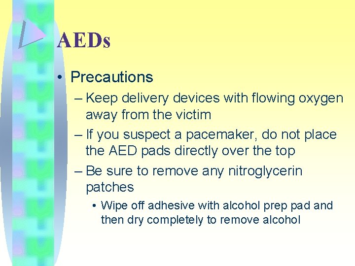 AEDs • Precautions – Keep delivery devices with flowing oxygen away from the victim