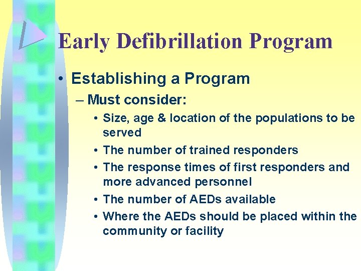 Early Defibrillation Program • Establishing a Program – Must consider: • Size, age &