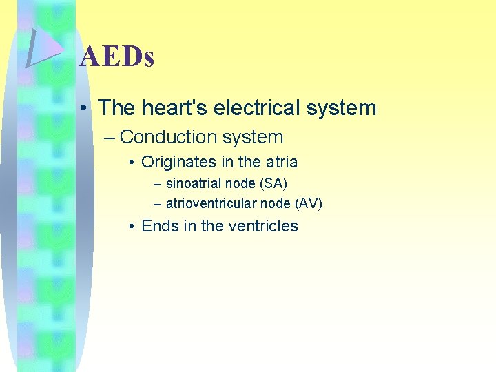 AEDs • The heart's electrical system – Conduction system • Originates in the atria