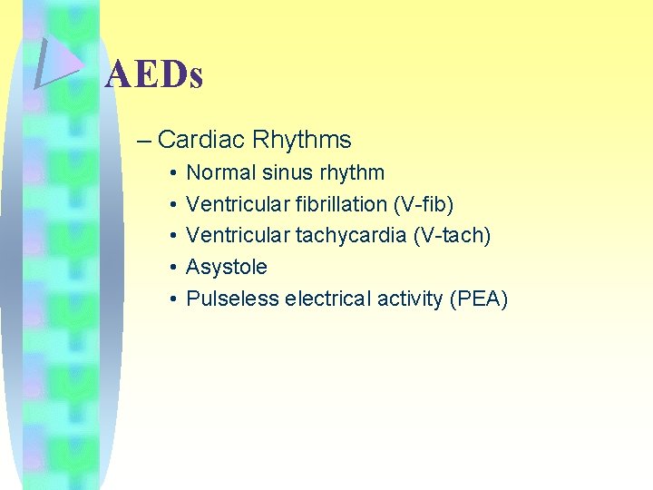 AEDs – Cardiac Rhythms • • • Normal sinus rhythm Ventricular fibrillation (V-fib) Ventricular