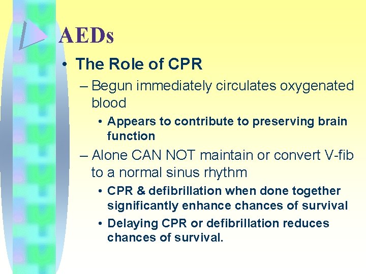 AEDs • The Role of CPR – Begun immediately circulates oxygenated blood • Appears