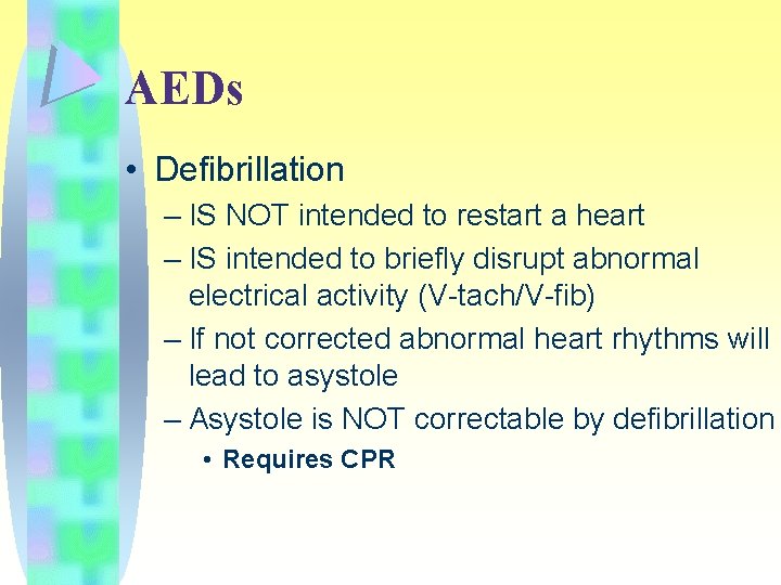 AEDs • Defibrillation – IS NOT intended to restart a heart – IS intended