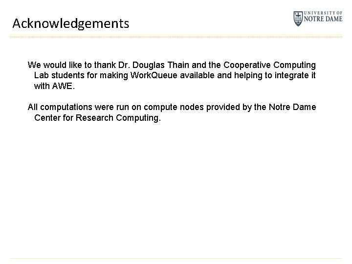 Acknowledgements We would like to thank Dr. Douglas Thain and the Cooperative Computing Lab