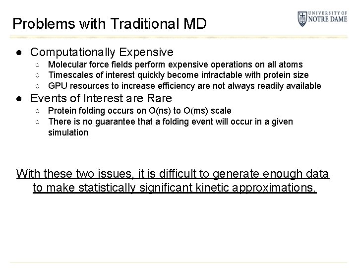 Problems with Traditional MD ● Computationally Expensive ○ Molecular force fields perform expensive operations