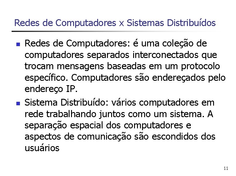 Redes de Computadores x Sistemas Distribuídos n n Redes de Computadores: é uma coleção