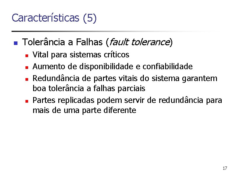 Características (5) n Tolerância a Falhas (fault tolerance) n n Vital para sistemas críticos