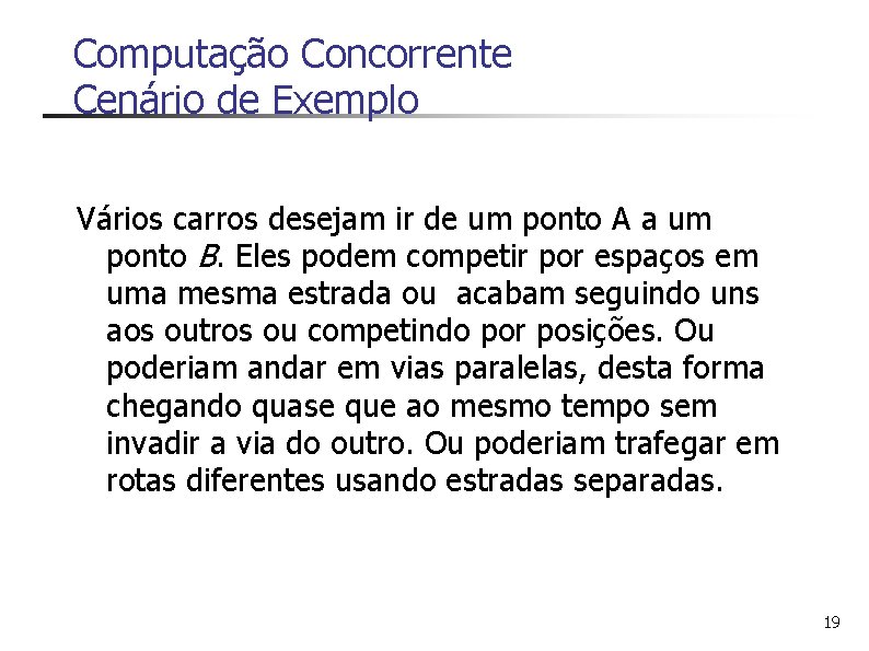 Computação Concorrente Cenário de Exemplo Vários carros desejam ir de um ponto A a