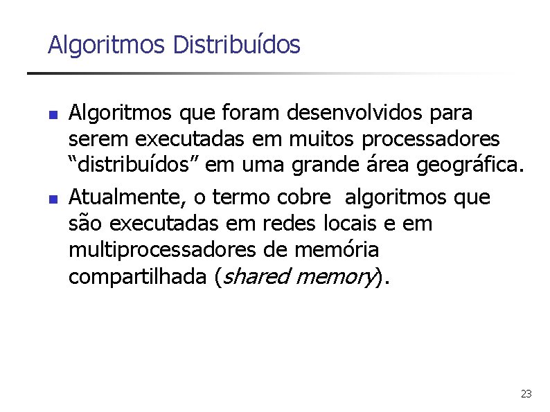 Algoritmos Distribuídos n n Algoritmos que foram desenvolvidos para serem executadas em muitos processadores