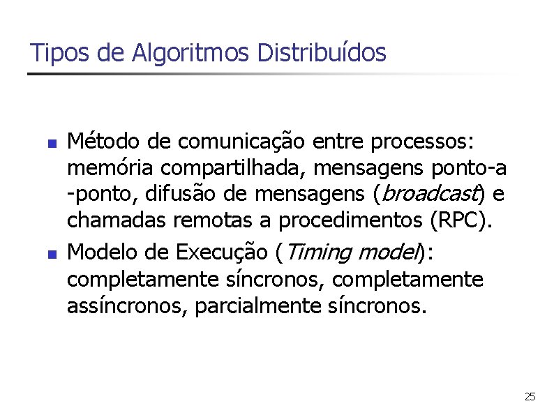 Tipos de Algoritmos Distribuídos n n Método de comunicação entre processos: memória compartilhada, mensagens