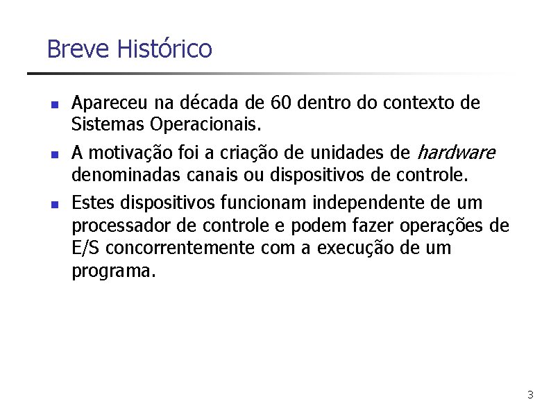 Breve Histórico n n n Apareceu na década de 60 dentro do contexto de