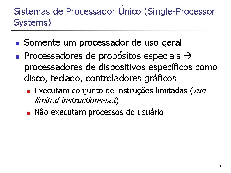 Sistemas de Processador Único (Single-Processor Systems) n n Somente um processador de uso geral