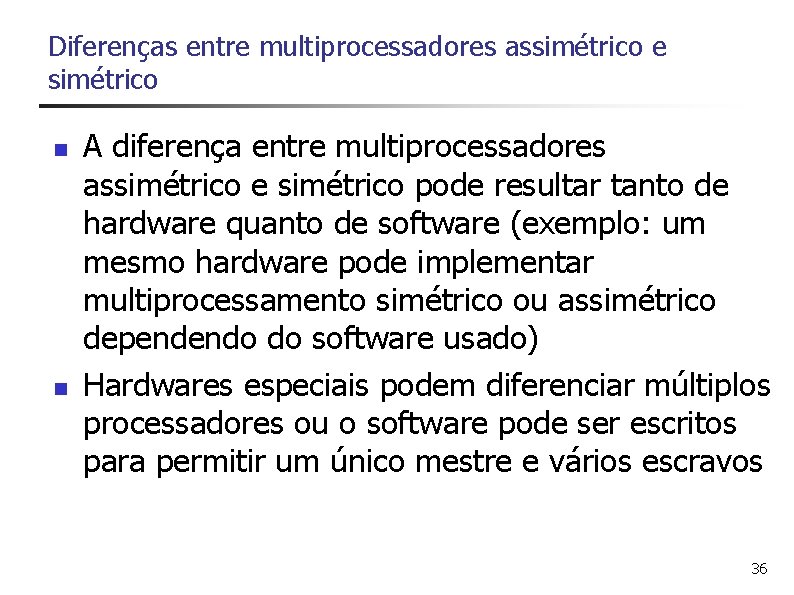 Diferenças entre multiprocessadores assimétrico e simétrico n n A diferença entre multiprocessadores assimétrico e