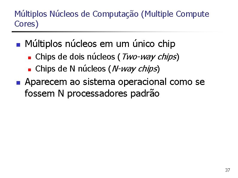 Múltiplos Núcleos de Computação (Multiple Compute Cores) n Múltiplos núcleos em um único chip