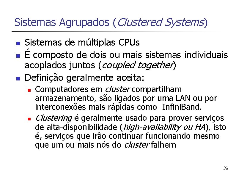 Sistemas Agrupados (Clustered Systems) n n n Sistemas de múltiplas CPUs É composto de