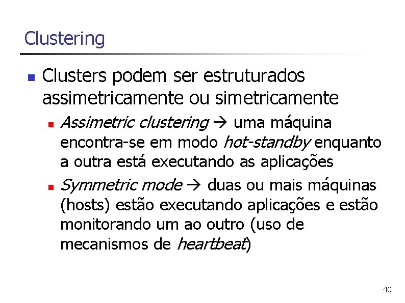 Clustering n Clusters podem ser estruturados assimetricamente ou simetricamente n n Assimetric clustering uma