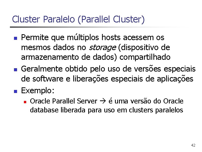 Cluster Paralelo (Parallel Cluster) n n n Permite que múltiplos hosts acessem os mesmos