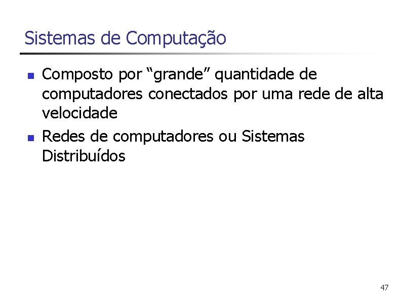 Sistemas de Computação n n Composto por “grande” quantidade de computadores conectados por uma