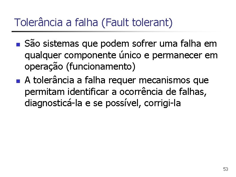 Tolerância a falha (Fault tolerant) n n São sistemas que podem sofrer uma falha