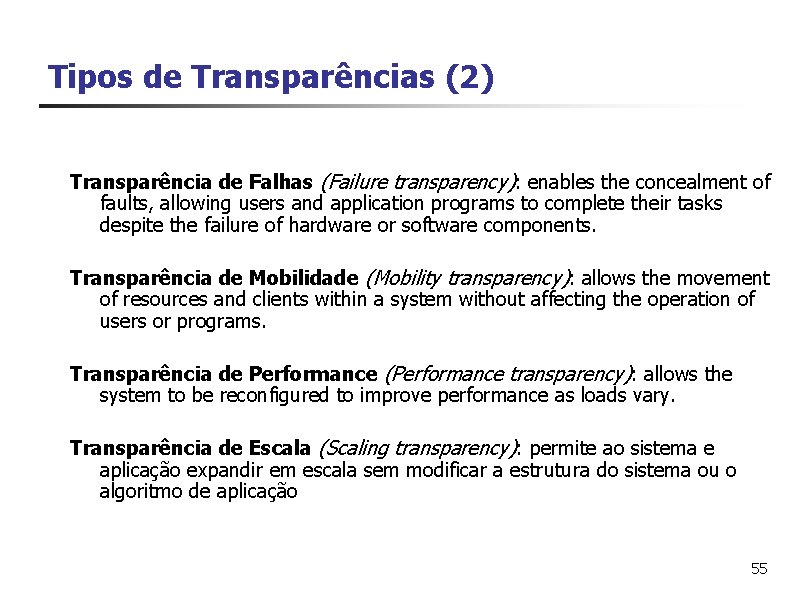 Tipos de Transparências (2) Transparência de Falhas (Failure transparency): enables the concealment of faults,