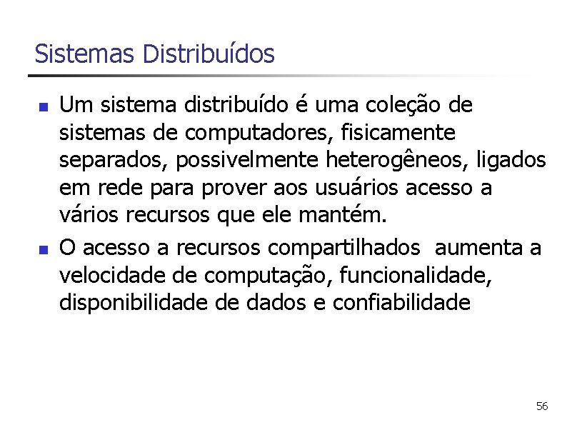 Sistemas Distribuídos n n Um sistema distribuído é uma coleção de sistemas de computadores,