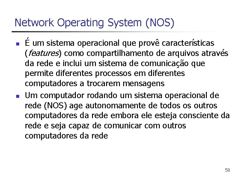 Network Operating System (NOS) n n É um sistema operacional que provê características (features)