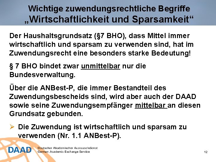 Wichtige zuwendungsrechtliche Begriffe „Wirtschaftlichkeit und Sparsamkeit“ Der Haushaltsgrundsatz (§ 7 BHO), dass Mittel immer