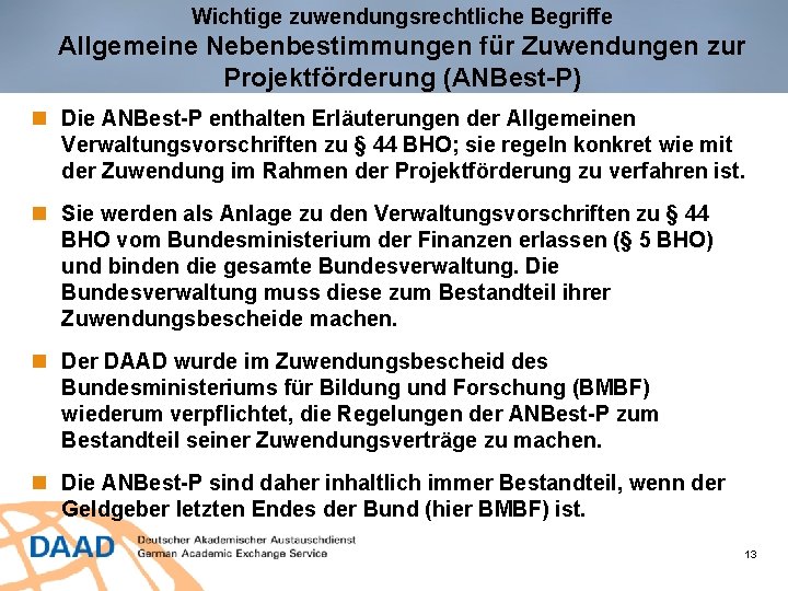 Wichtige zuwendungsrechtliche Begriffe Allgemeine Nebenbestimmungen für Zuwendungen zur Projektförderung (ANBest-P) Die ANBest-P enthalten Erläuterungen