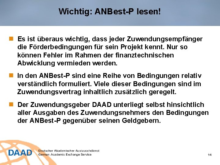 Wichtig: ANBest-P lesen! Es ist überaus wichtig, dass jeder Zuwendungsempfänger die Förderbedingungen für sein